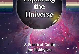 Exploring the Universe: A Practical Guide for Hobbyists